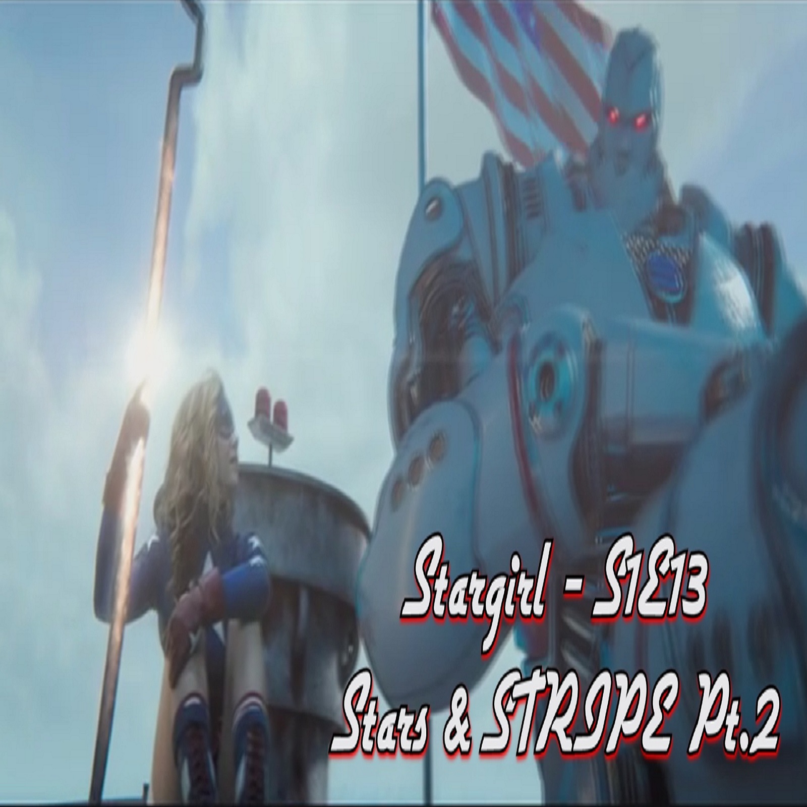 TL131 - Stargirl S1E13 - Stars & S.T.R.I.P.E., Part 2