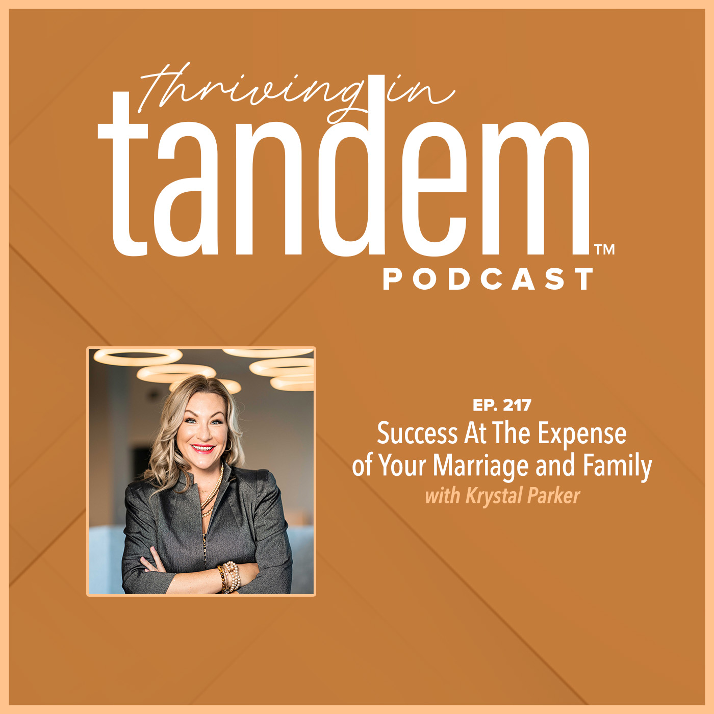 Ep. 217 - Success At The Expense of Your Marriage and Family with Krystal Parker