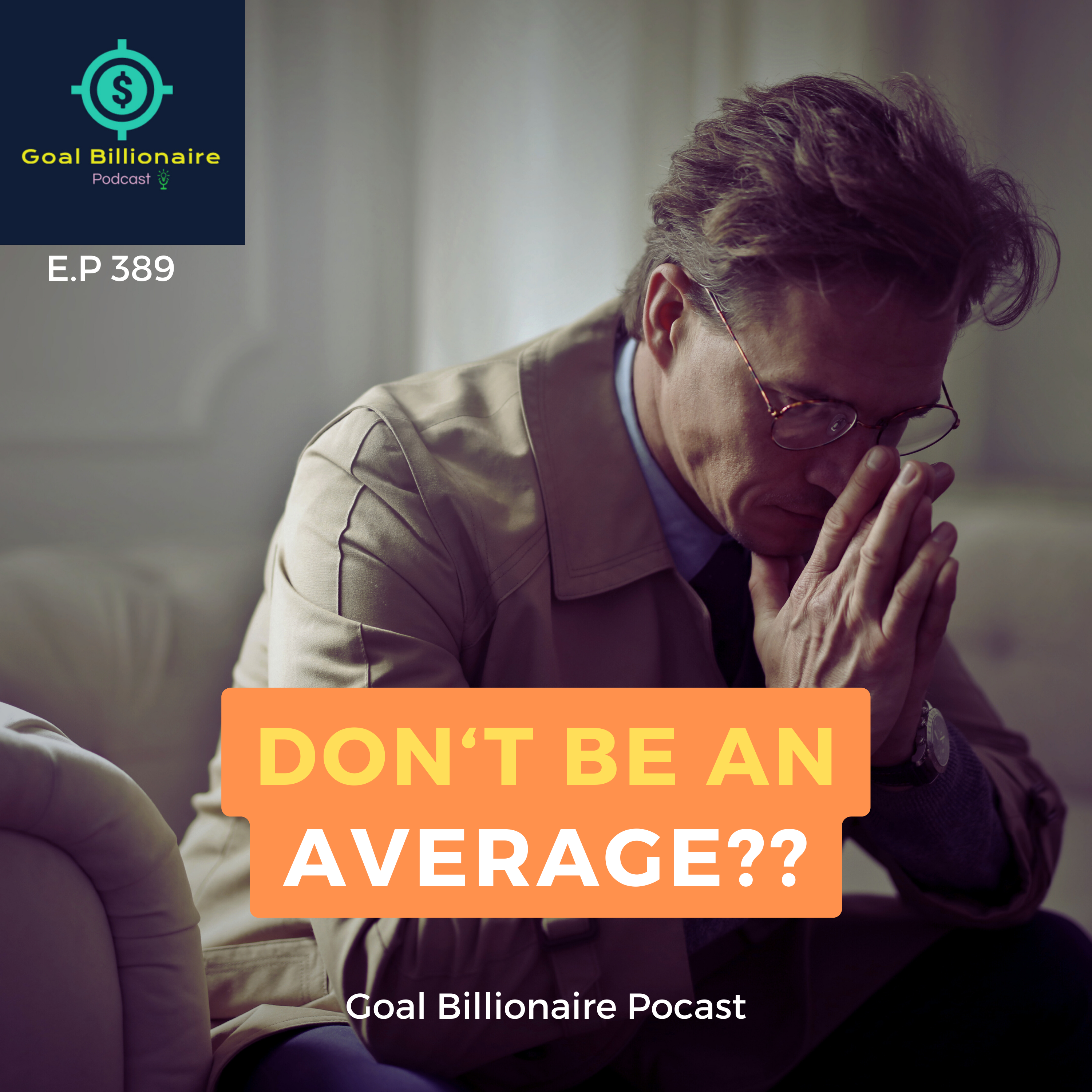 cover of episode Don't Be AVERAGE!! Morning Motivation Podcast | Goal Billionaire Podcast