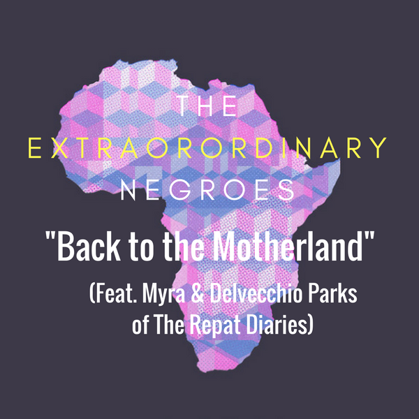 Back To The Motherland (Feat. Myra & Delvecchio Parks of The Repat Diaries)