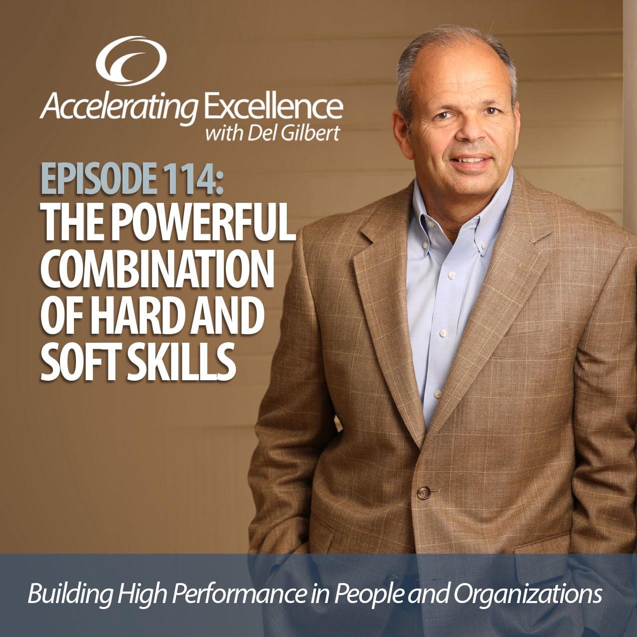 Accelerating Excellence-Episode114: The Powerful Combination of Hard and Soft Skills