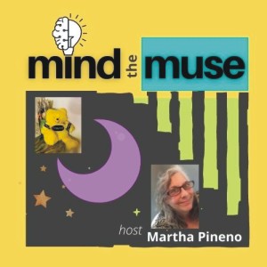 Mind the Muse Podcast - See you Later - Martha Pineno, host