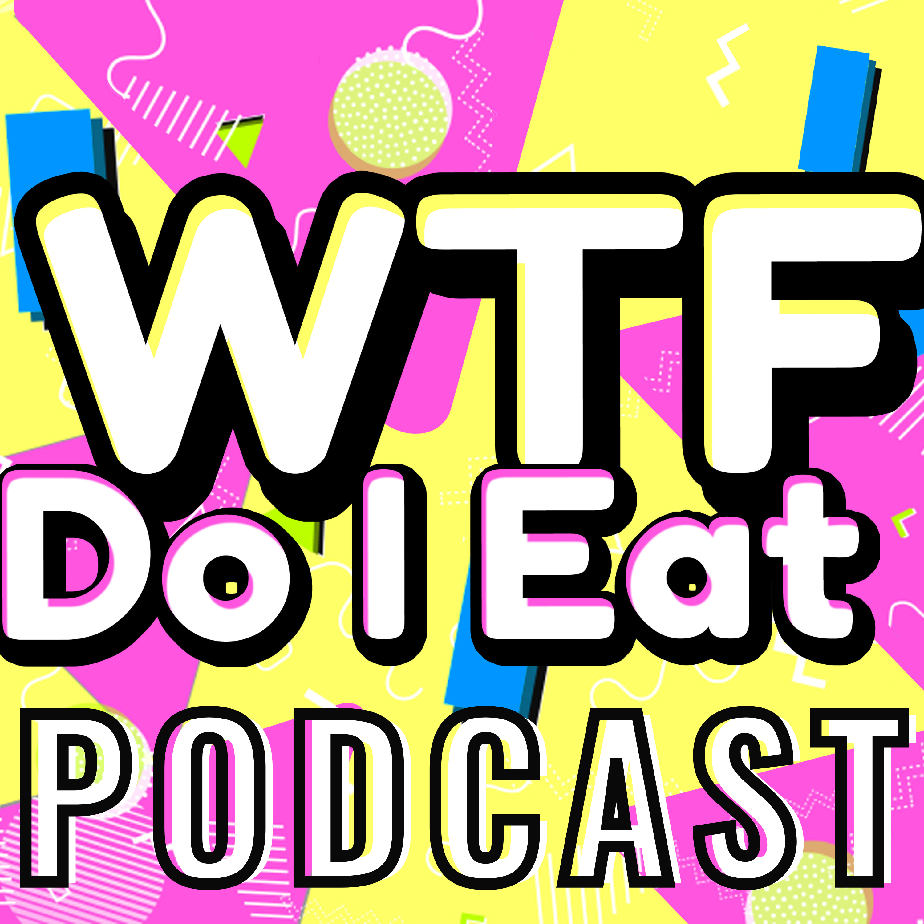 WTF Do I Eat Podcast