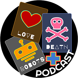 Love Death and Robots Plus Podcast E044 - The Other Large Thing