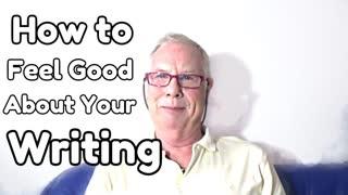 How to Feel Good About Your Writing - WritersLife.org