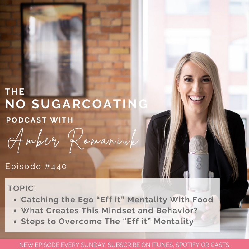 #440 Catching the Ego “Eff it” Mentality With Food, What Creates This Mindset and Behavior? Steps to Overcome The “Eff it” Mentality