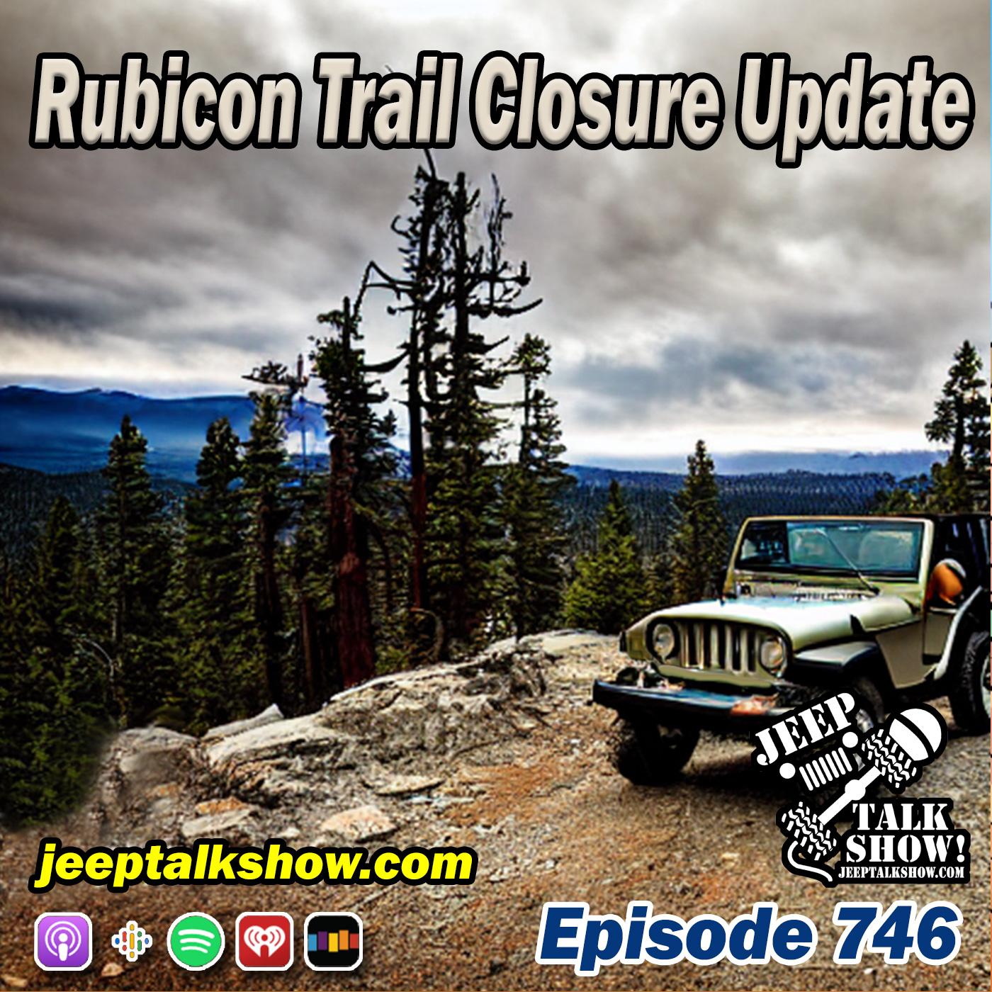 Episode 746 - Rubicon Trail Closure Update