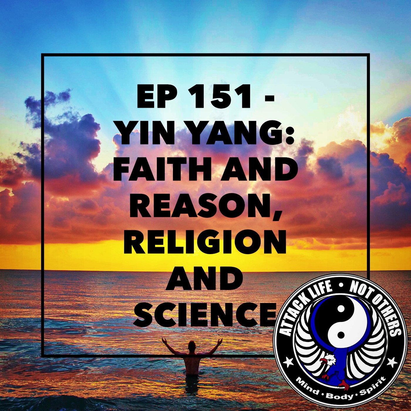 Ep 151 - Yin Yang: Faith and Reason, Religion and Science