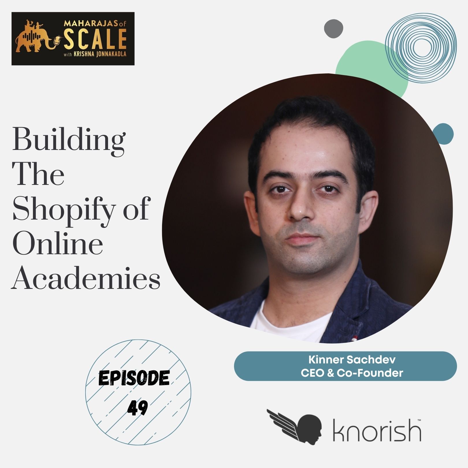 Episode 49: Knorish's Kinner Sachdev - Helping 1000s of Content Creators Launch and Scale Academies