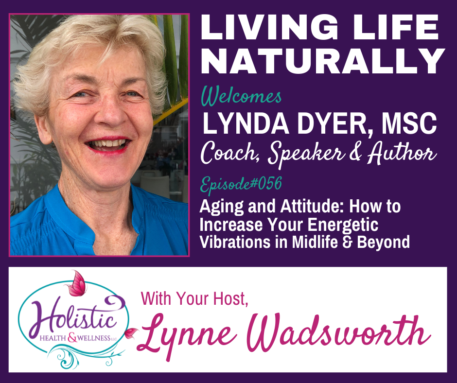 Episode #56: Lynda Dyer - Aging and Attitude: How to Increase Your Energetic Vibrations in Midlife & Beyond