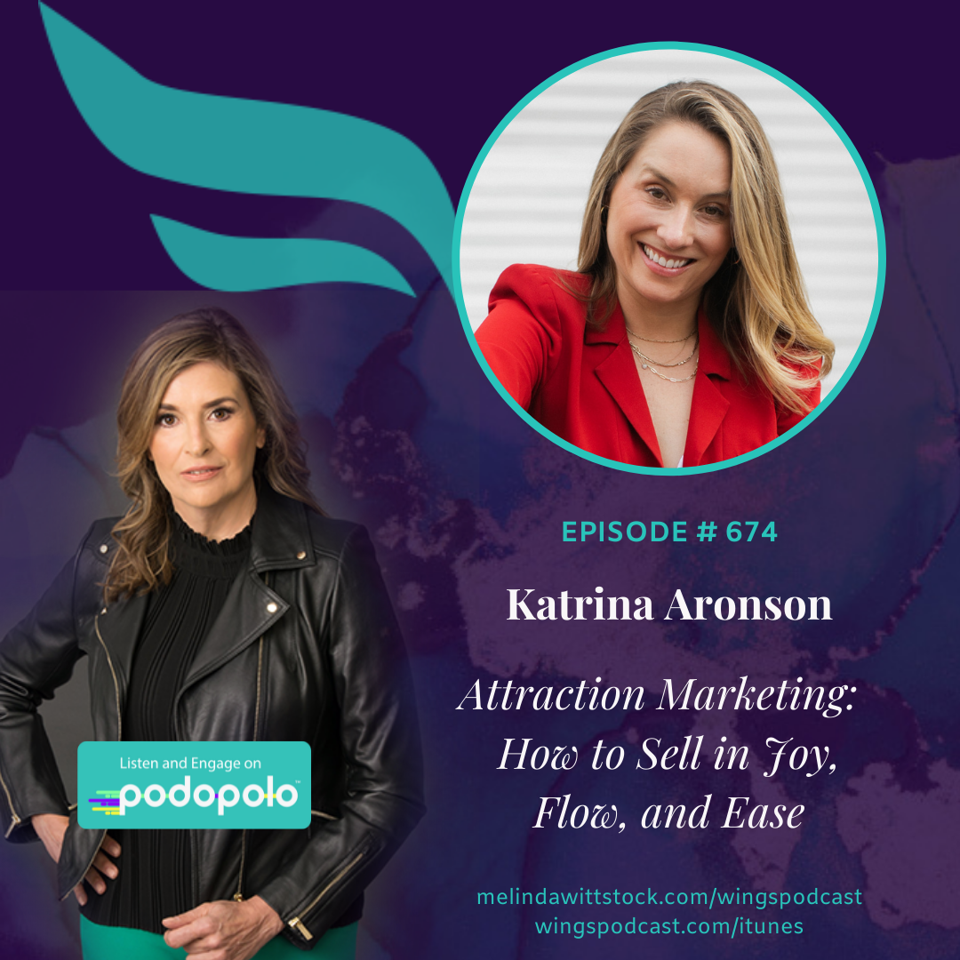 674 Attraction Marketing:  Entrepreneur Katrina Aronson on How to Sell in Joy, Flow, and Ease