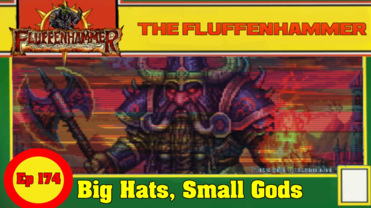 The Fluffenhammer Ep 174 - Big Hats, Small Gods