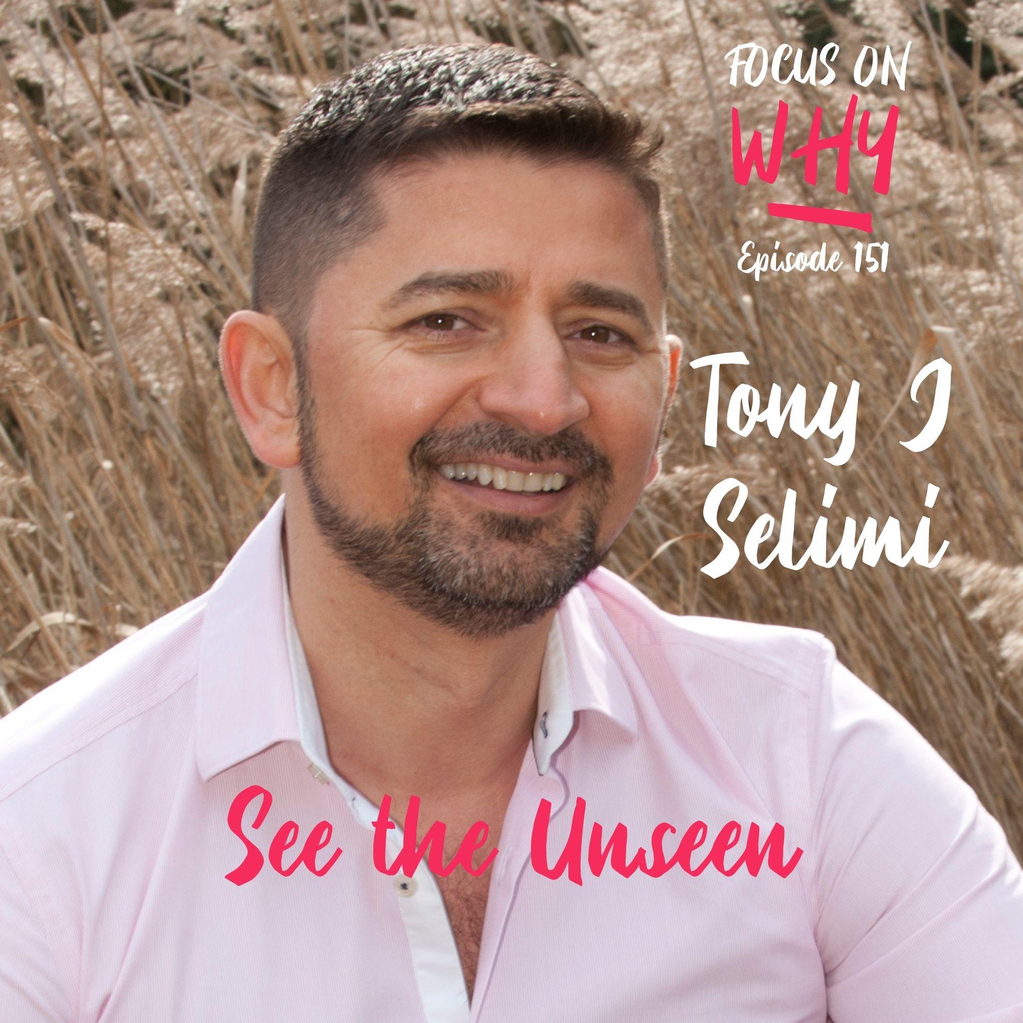 151 See the Unseen with Tony J Selimi