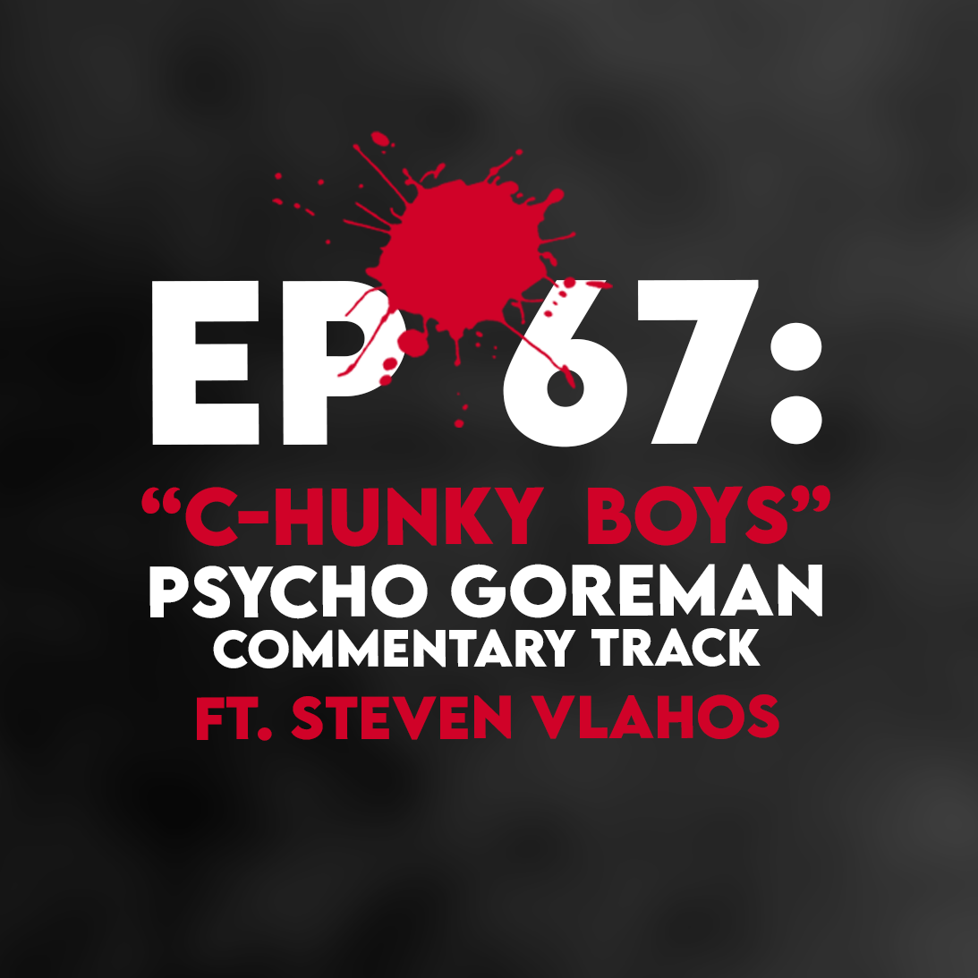 Ep. 67 - “C-Hunky Boys” (Psycho Goreman: Commentary Track) ft. Steven Vlahos