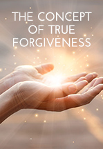 The Concept of True Forgiveness