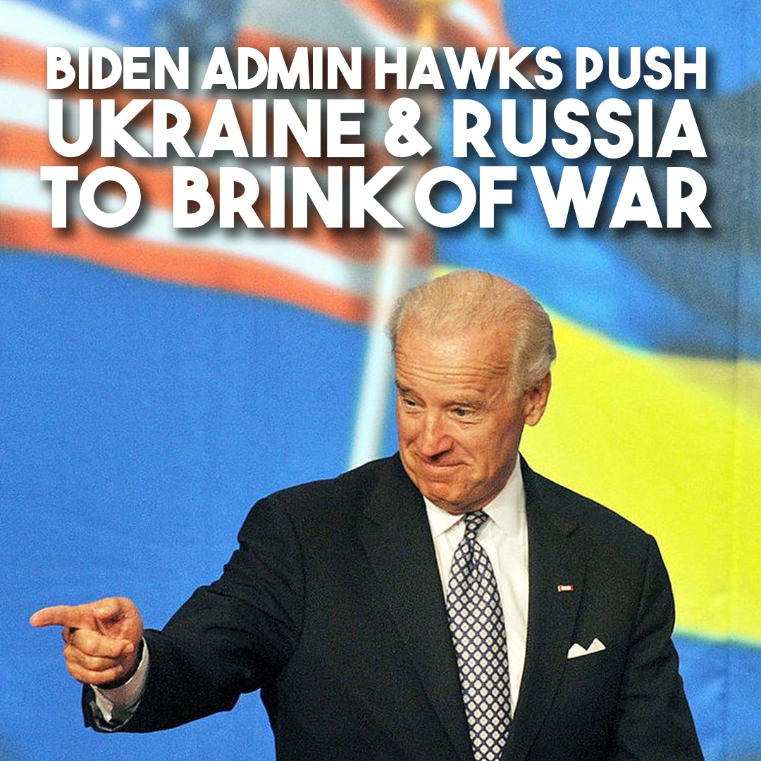 Biden admin hawks push for dangerous Ukraine-Russia war