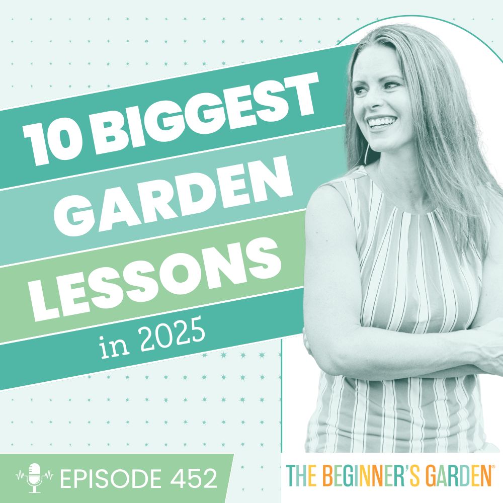 452 - 10 Biggest Garden Lessons in 2025
