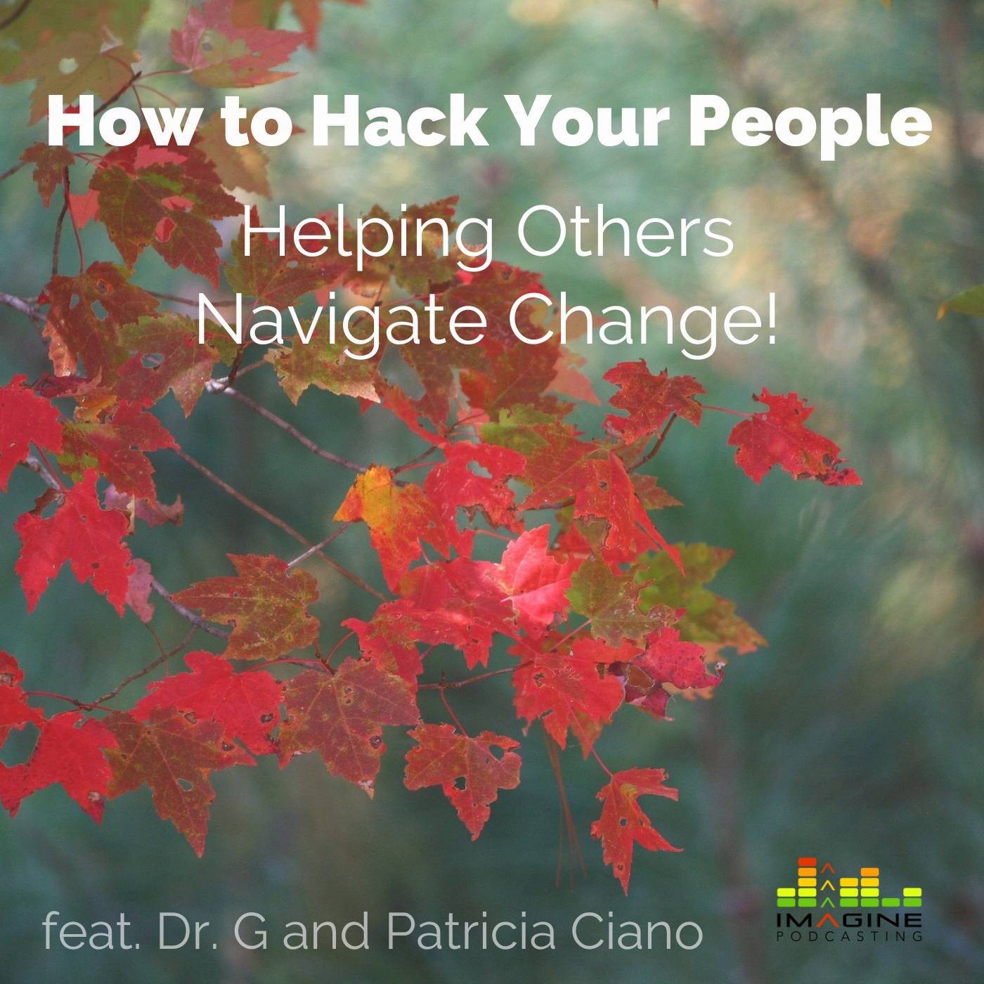 Ep. 59 How to Hack Your People - Helping Others Navigate Change! feat. Dr. Deborah Gilboa and Patricia Ciano Ep. 59 How to Hack Your People - Helping Others Navigate Change! feat. Dr. Deborah Gilboa and Patricia Ciano