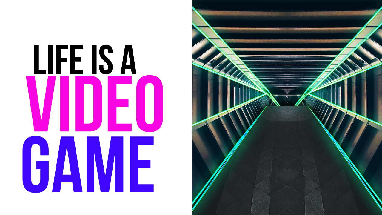 Life Is A Video Game