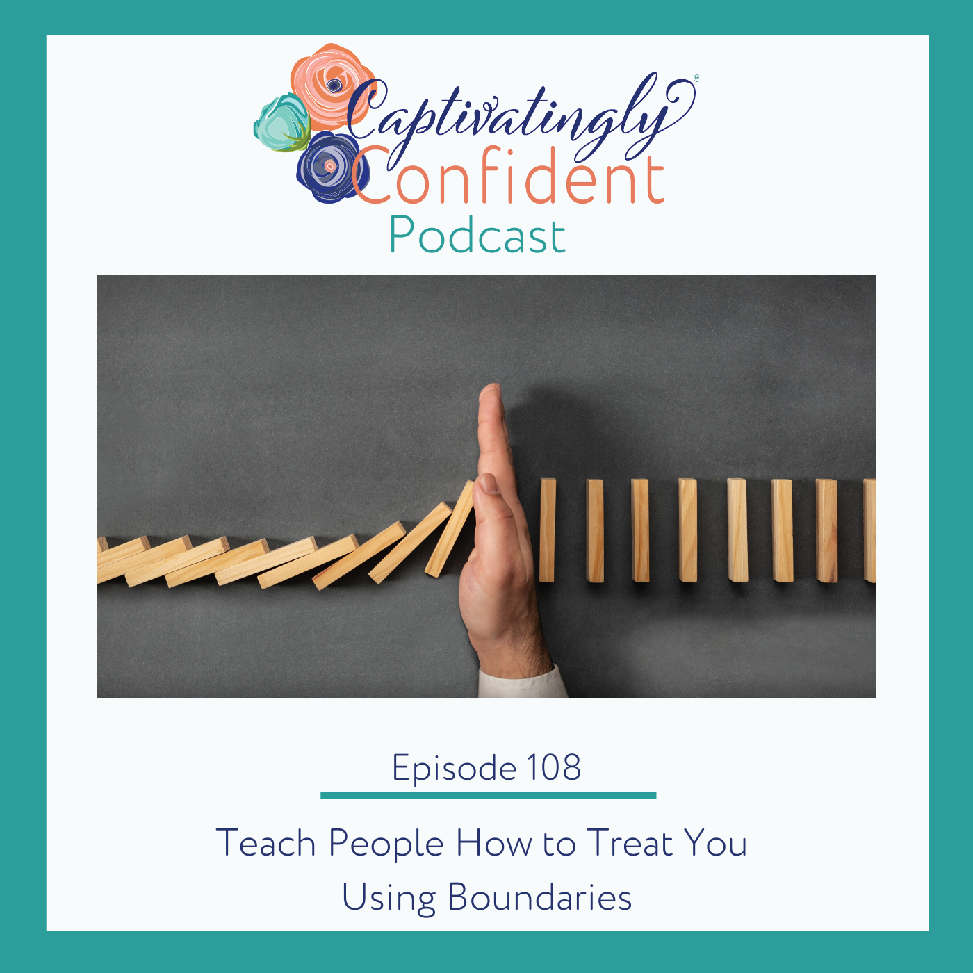 Episode 108- Teach People How to Treat You Using Boundaries