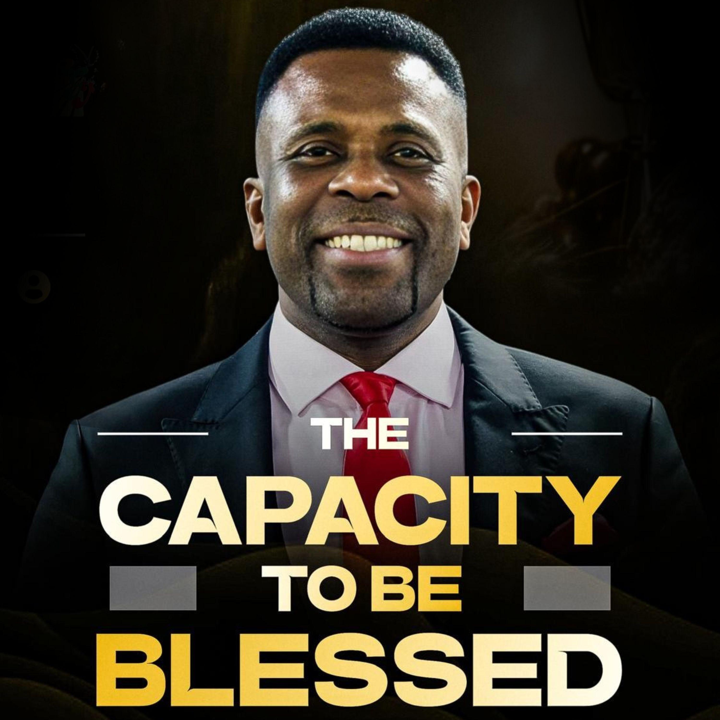 The Capacity To Be Blessed - Pastor Obi