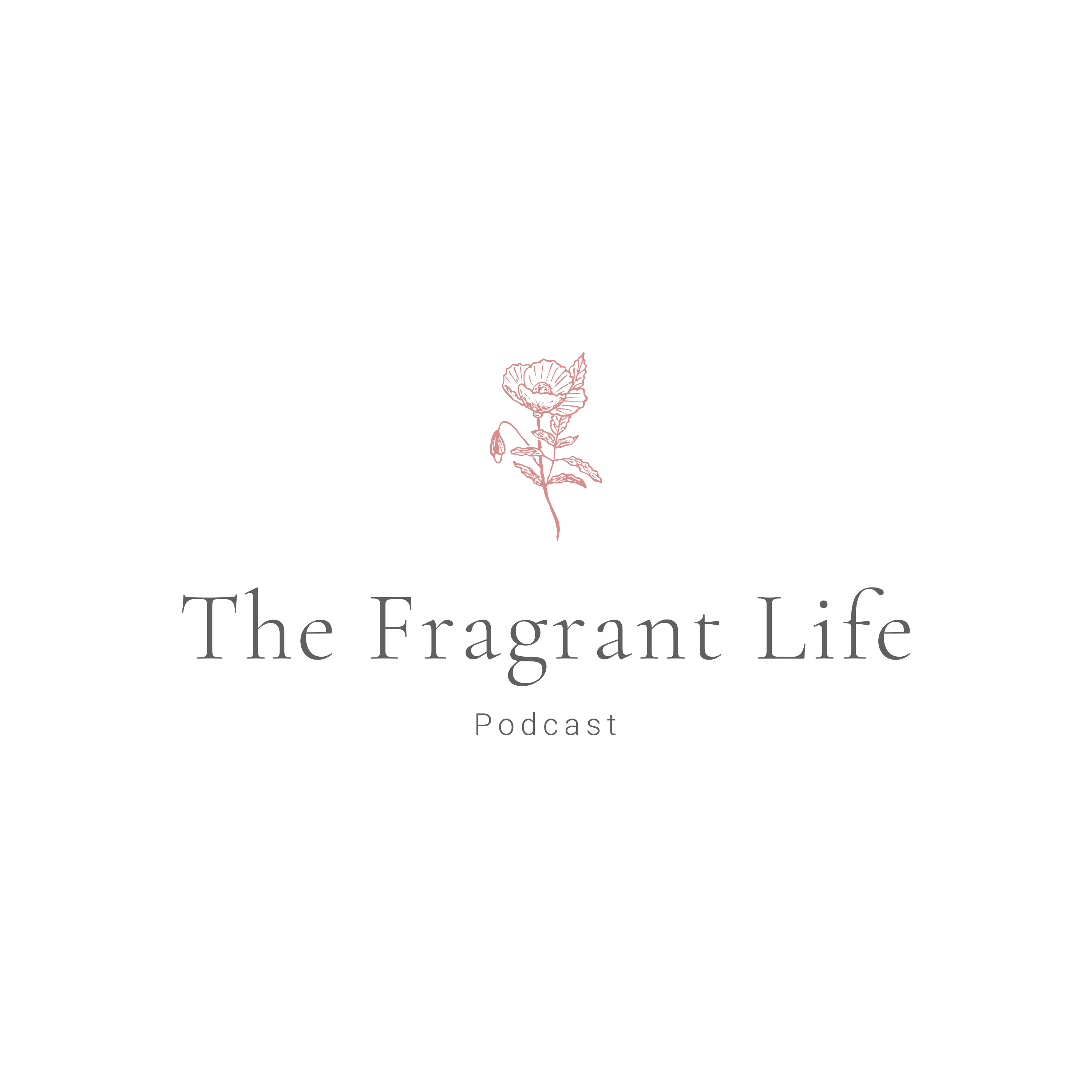 The Fragrant Life Podcast