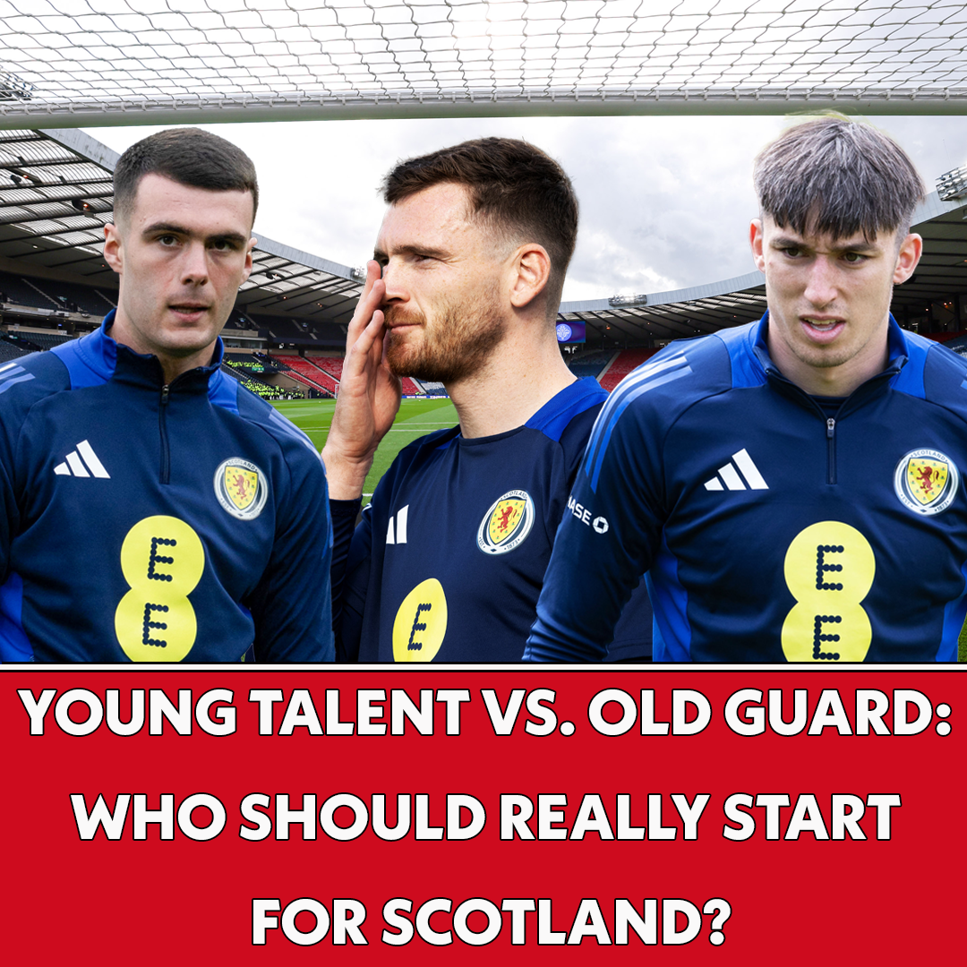 Young Talent vs Old Guard: Who Should REALLY Start for Scotland? | The Football Show