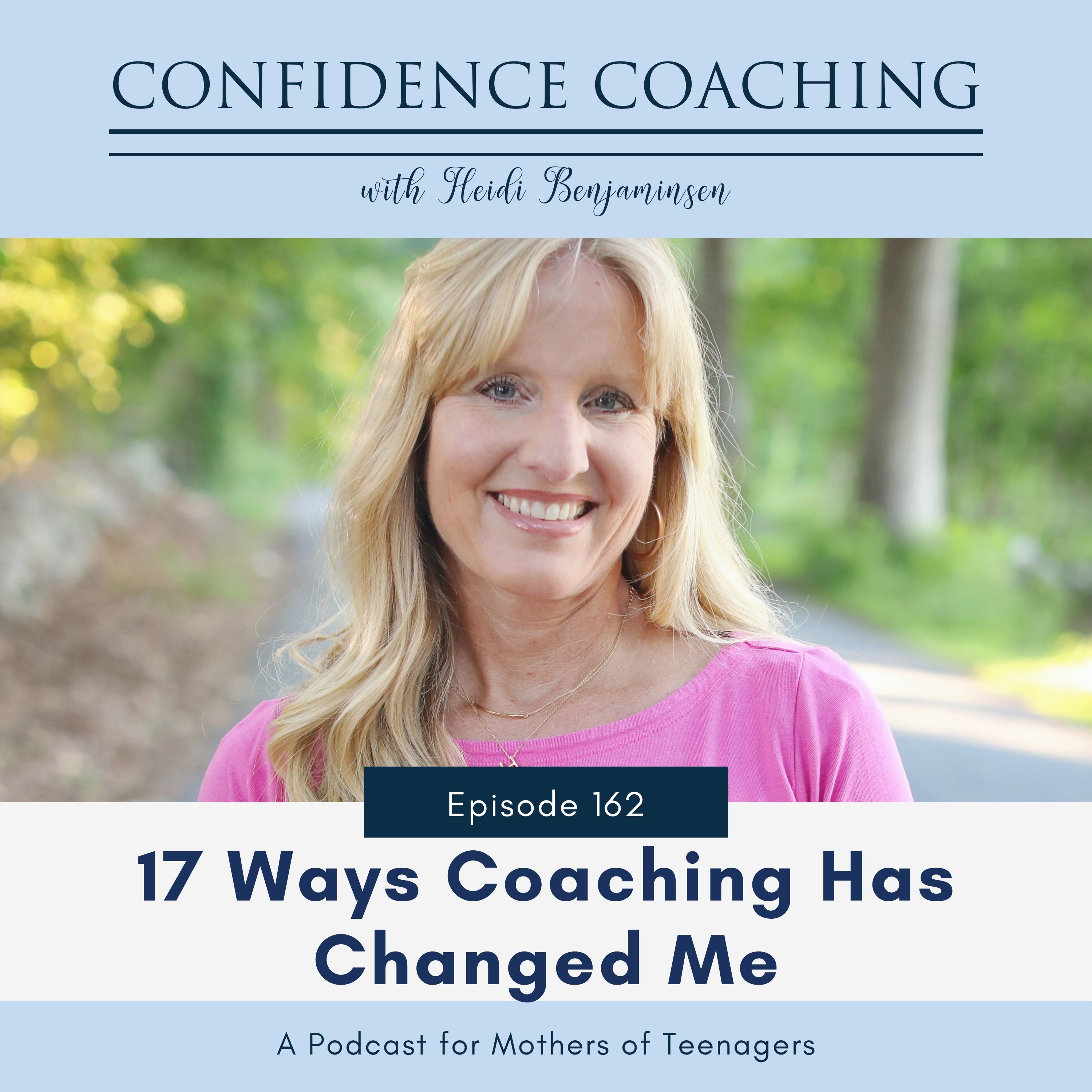 Ep. 162 17 Ways Coaching Has Changed Me