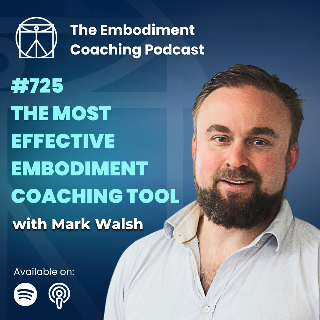 The Most Effective Embodiment Coaching Tool - With Mark Walsh