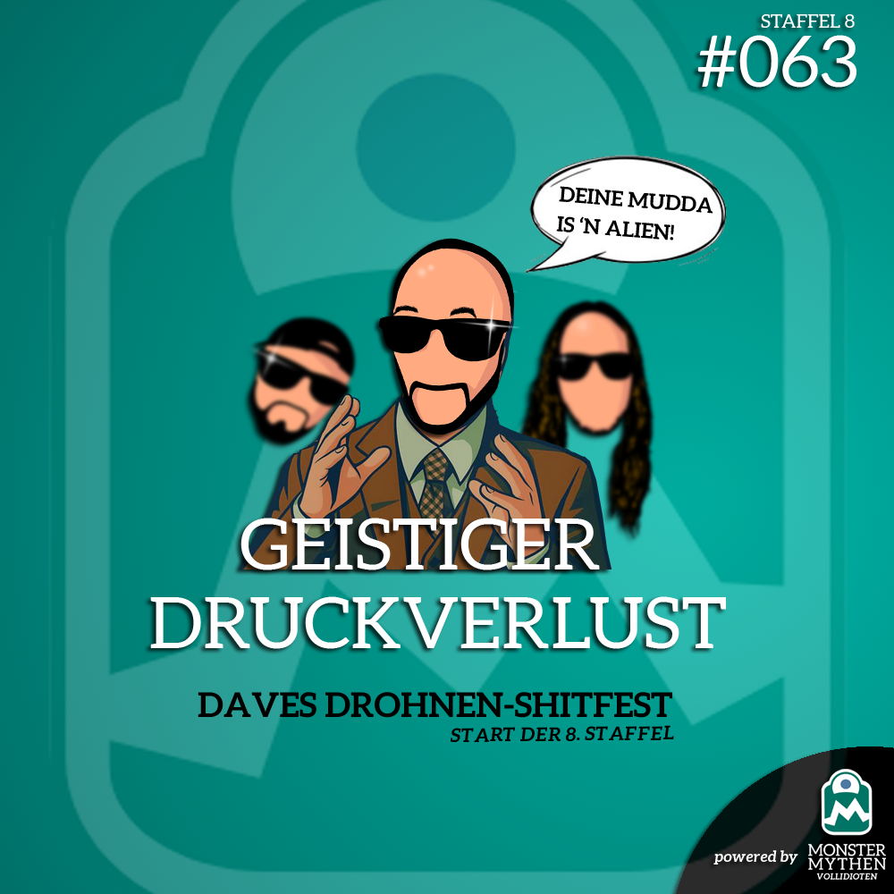Geistiger Druckverlust #063 - Daves Drohnen-Shitfest