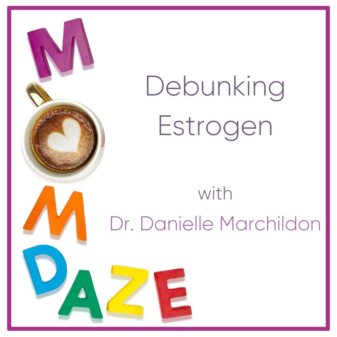 Debunking Estrogen with Dr. Danielle Marchildon Debunking Estrogen with Dr. Danielle Marchildon