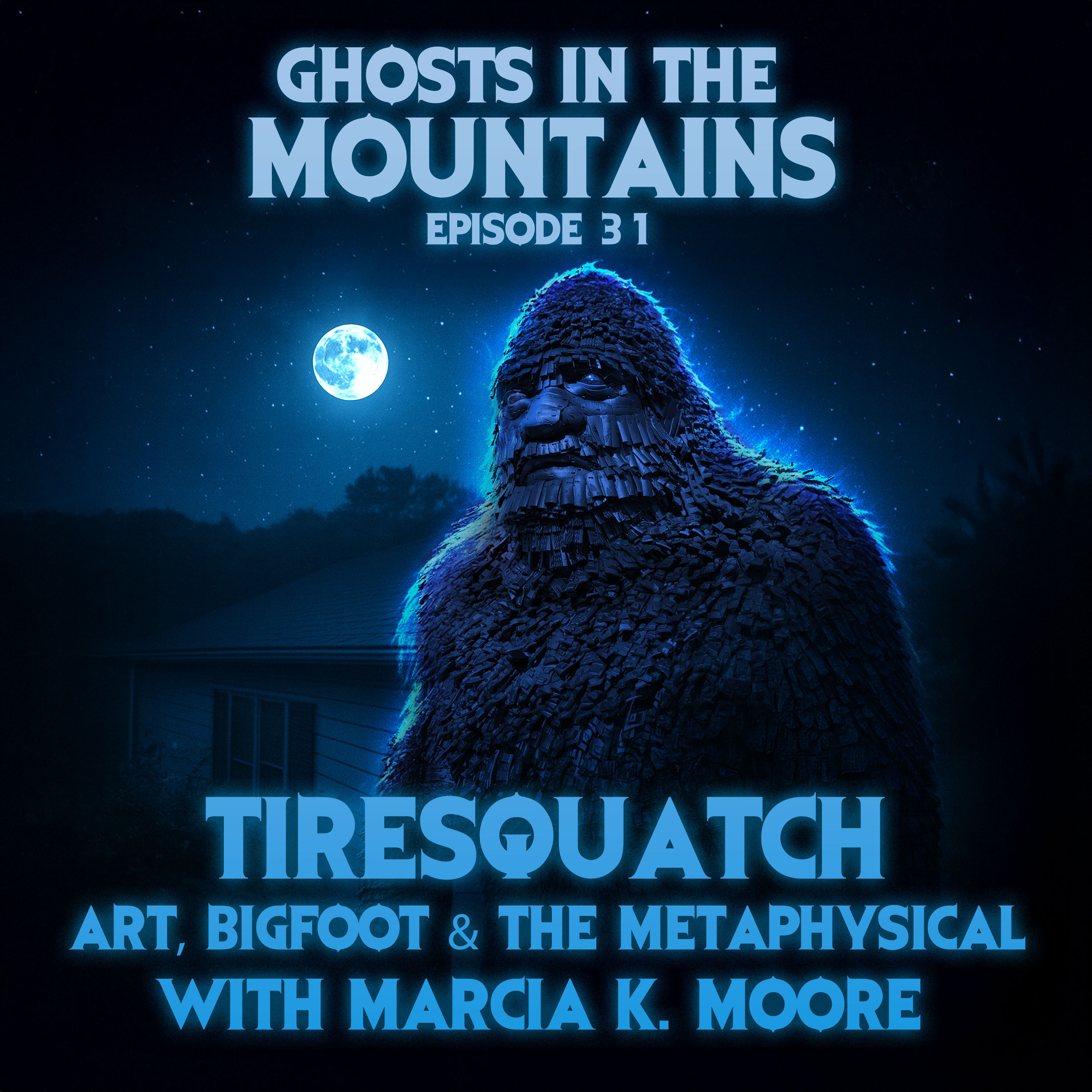 GITM - Ep #31 - Tiresquatch - Art, Bigfoot & The Metaphysical with Marcia K. Moore