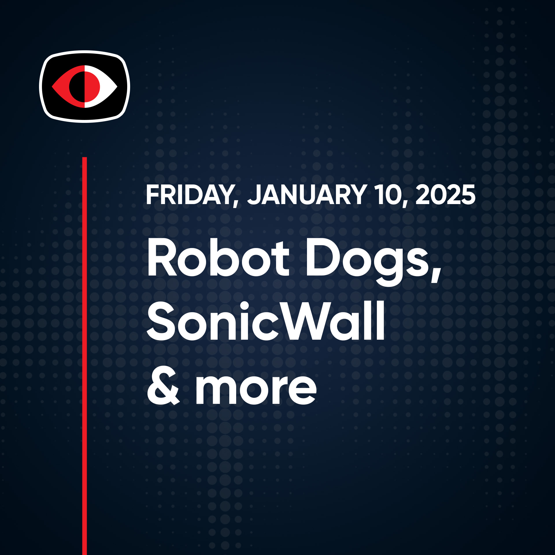 cover of episode Robot Dogs, Ivanti, SonicWall, Banshee, Telegram, Motorola, Aaran Leyland, and more. - SWN #441