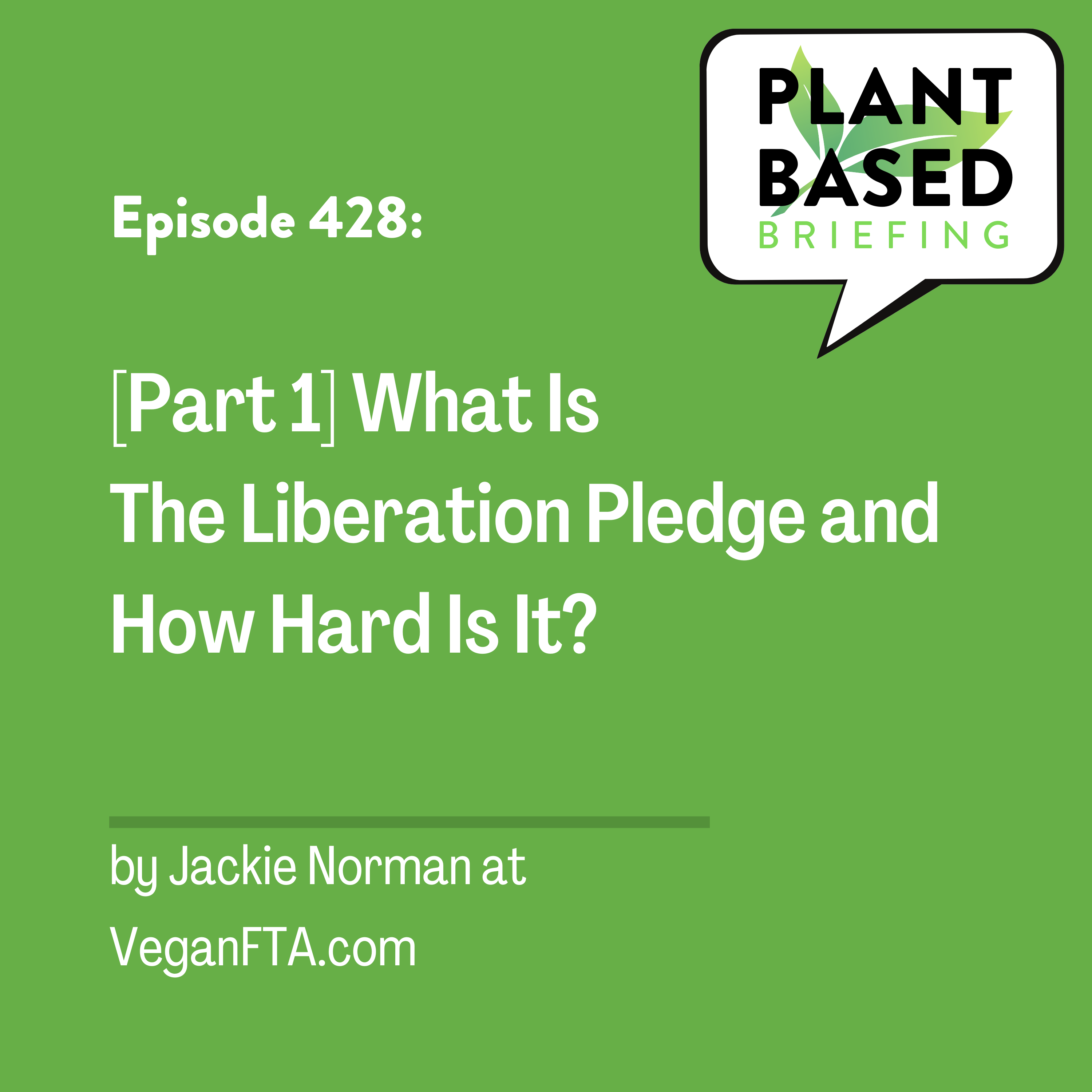 428: [Part 1] What Is The Liberation Pledge and How Hard Is It? By Jackie Norman at VeganFTA.com.