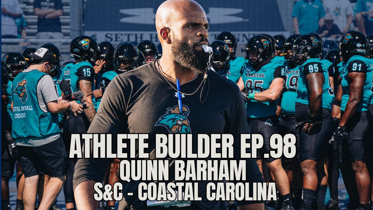 Athlete Builder Ep. 98 - Quinn Barham - Coastal Carolina Strength and Conditioning