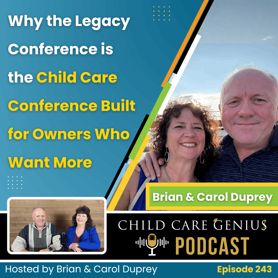E243 Why the Legacy Conference Is The Child Care Conference Built for Owners Who Want More with Brian and Carol Duprey