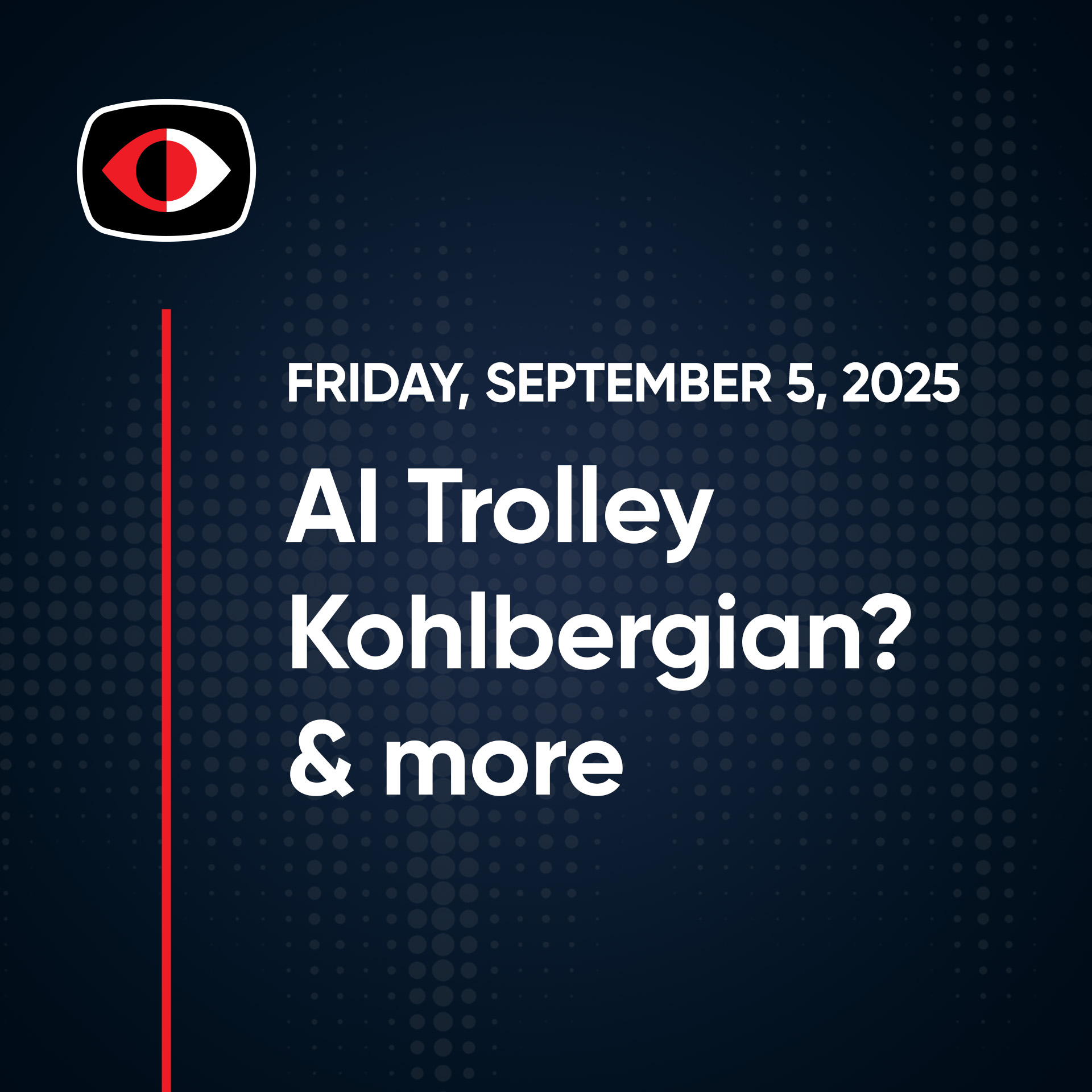 AI Trolley Problems, Rhode Island Drivers, and Kohlbergian Post Conventionalism - SWN #509