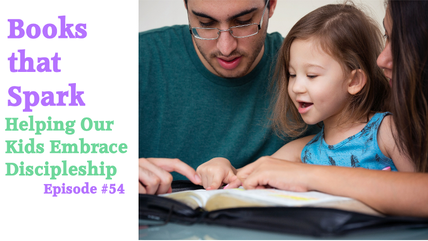 Episode 54-Helping Our Children Embrace Discipleship