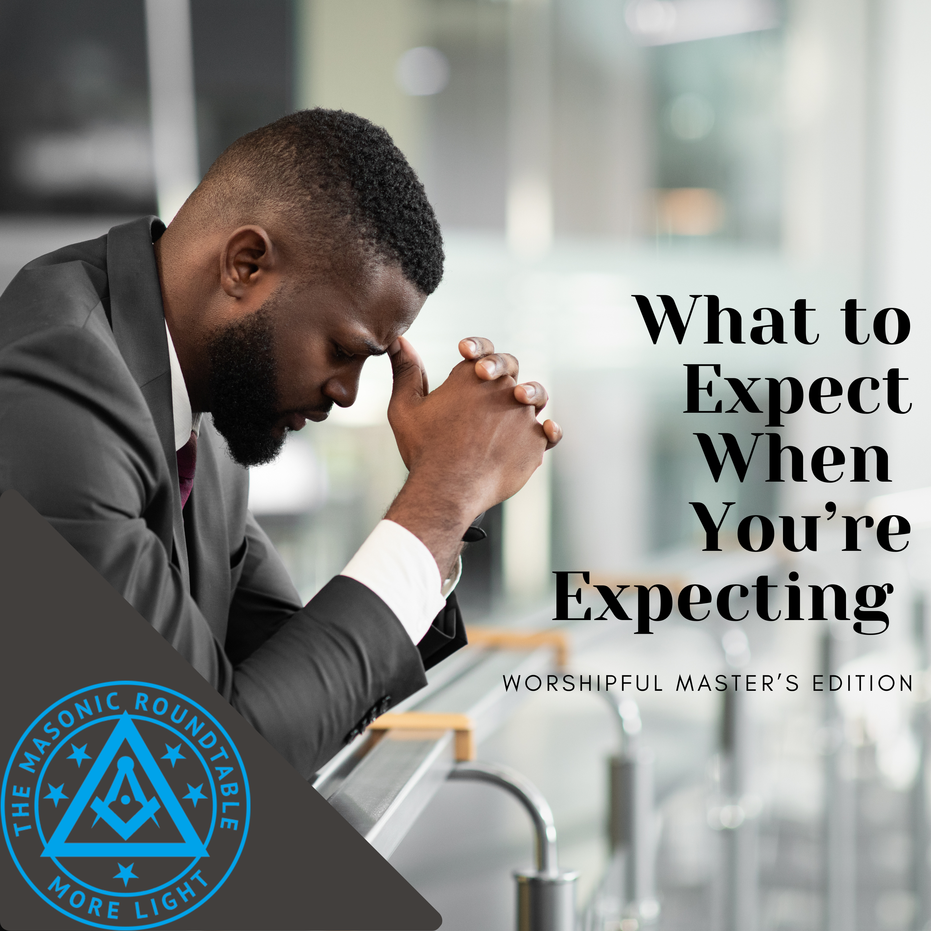 The Masonic Roundtable - 0538 - What to Expect When Your Expecting Part 2