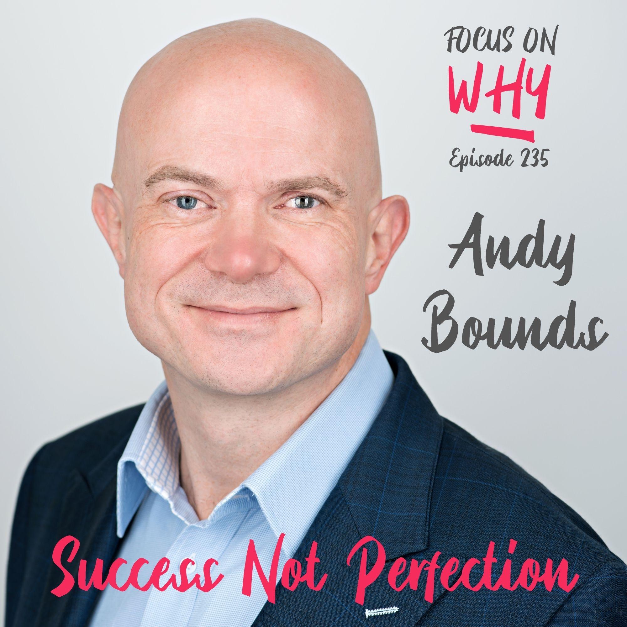 235 Success Not Perfection with Andy Bounds
