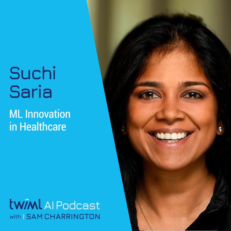 ML Innovation in Healthcare with Suchi Saria - #501 ML Innovation in Healthcare with Suchi Saria - #501