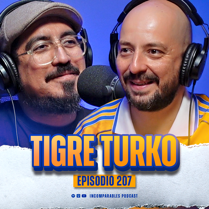 207 | Cuando la pasión por Tigres cruza fronteras | Tigre Turko