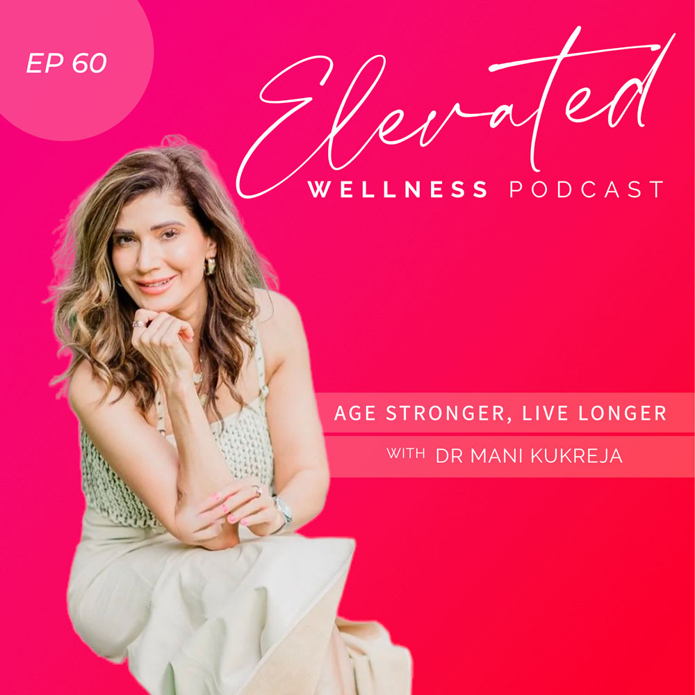 "Age Stronger, Live Longer" with Dr Mani Kukreja