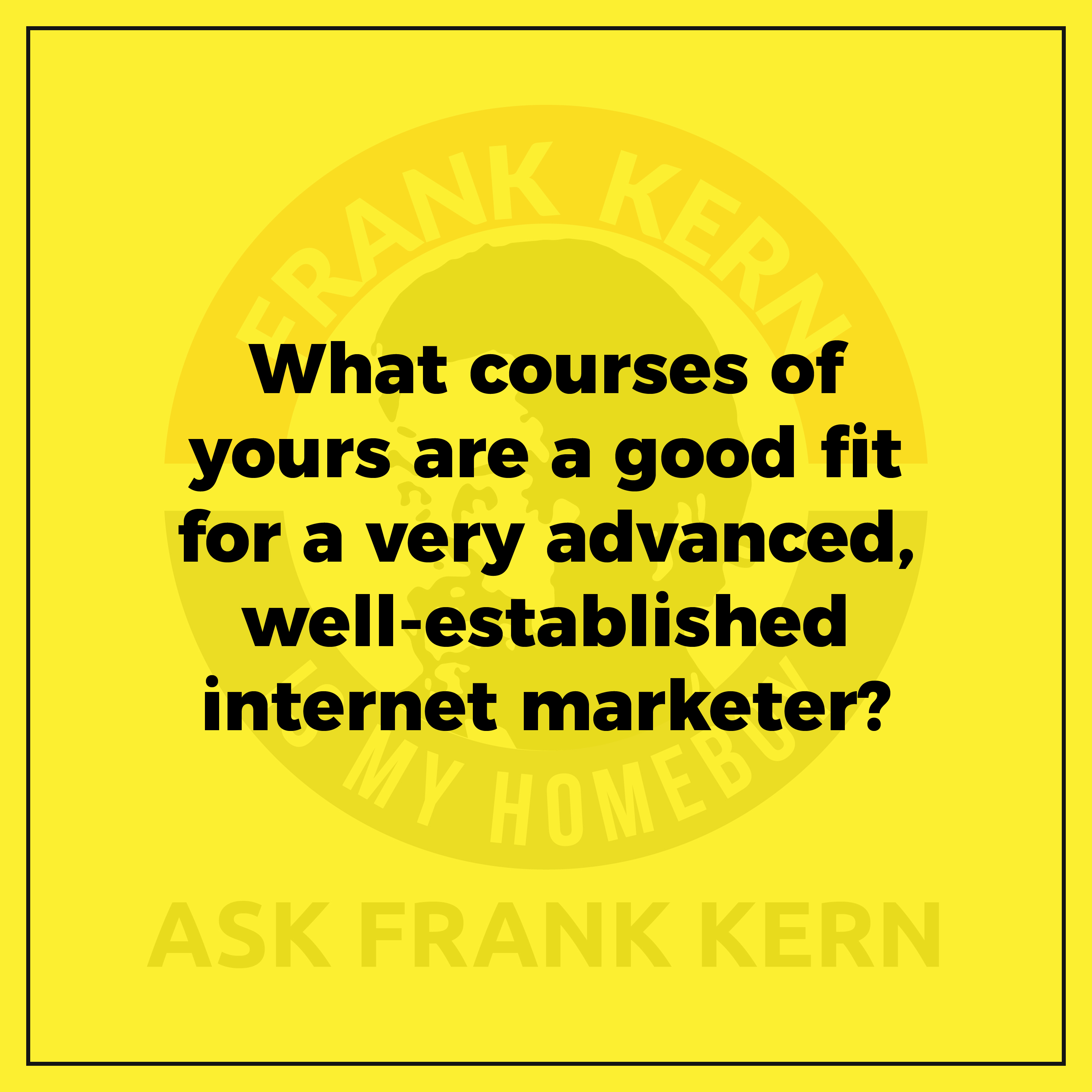 What courses of yours are a good fit for a very advanced, well-established internet marketer?