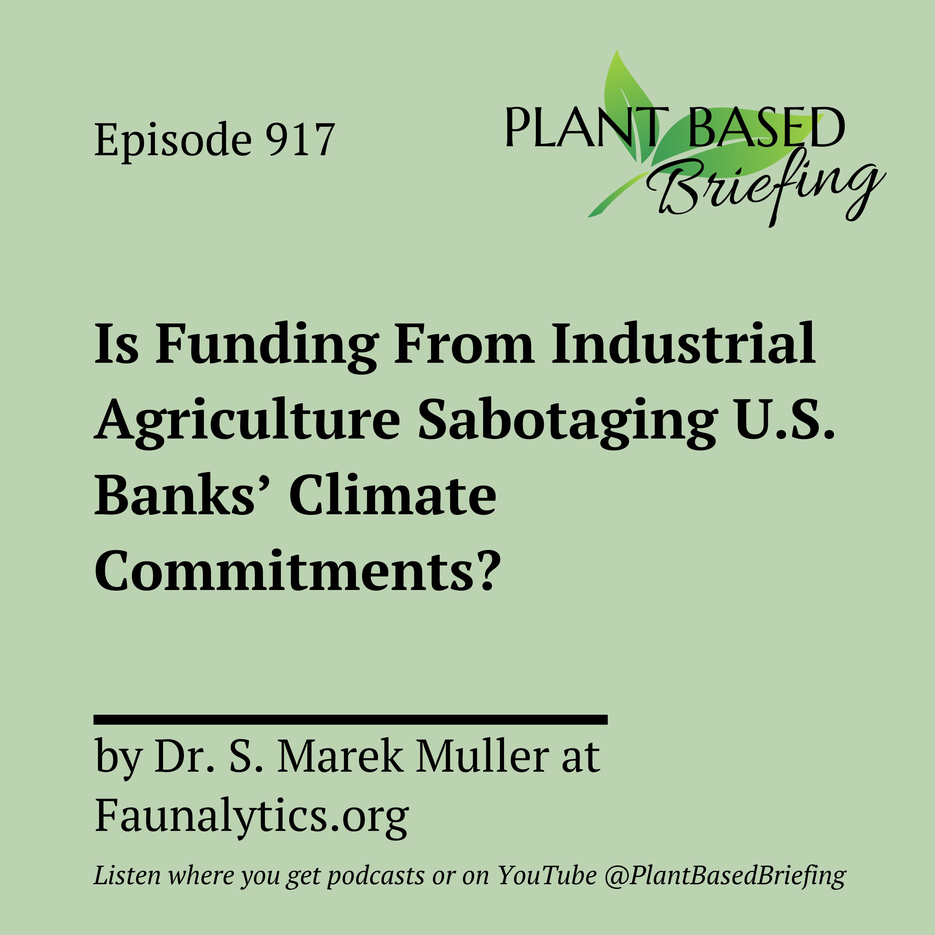 917: Is Funding From Industrial Agriculture Sabotaging U.S. Banks’ Climate Commitments? by Dr. S. Marek Muller at Faunalytics.org