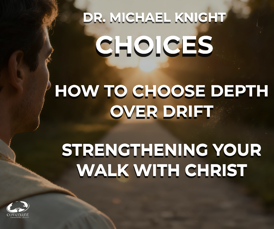 Choices | How To Choose Depth Over Drift | Strengthening Your Walk With Christ | Dr. Michael Knight
