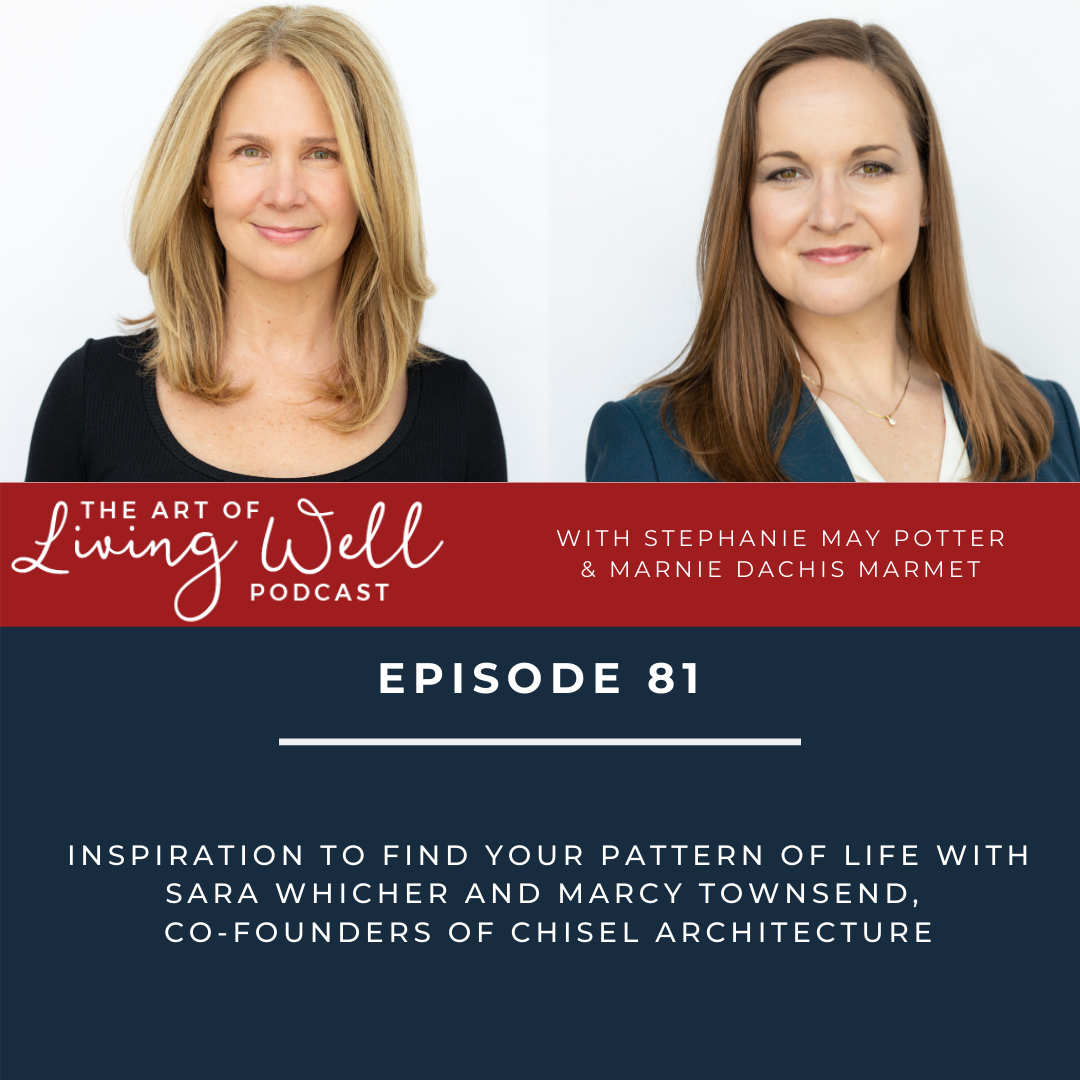 E81: Inspiration to find your pattern of life with Sara Whicher and Marcy Townsend, co-founders of Chisel Architecture