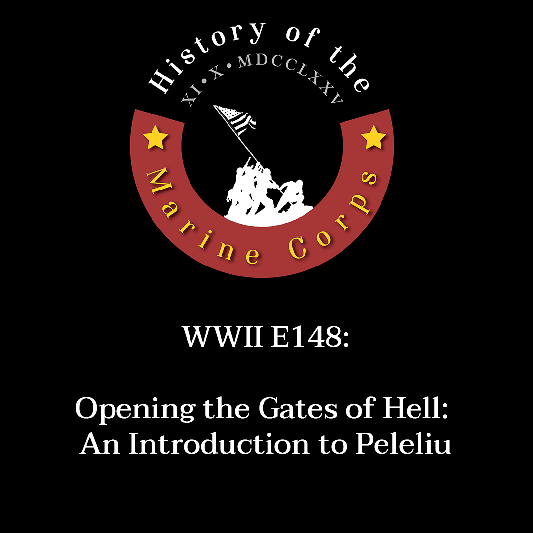 WWII E148 Opening the Gates of Hell: An Introduction to Peleliu