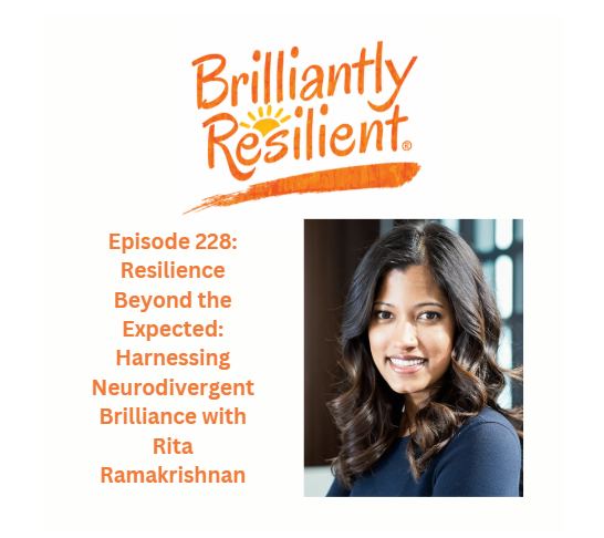 Episode 228: Resilience Beyond the Expected: Harnessing Neurodivergent Brilliance with Rita Ramakrishnan Episode 228: Resilience Beyond the Expected: Harnessing Neurodivergent Brilliance with Rita Ramakrishnan