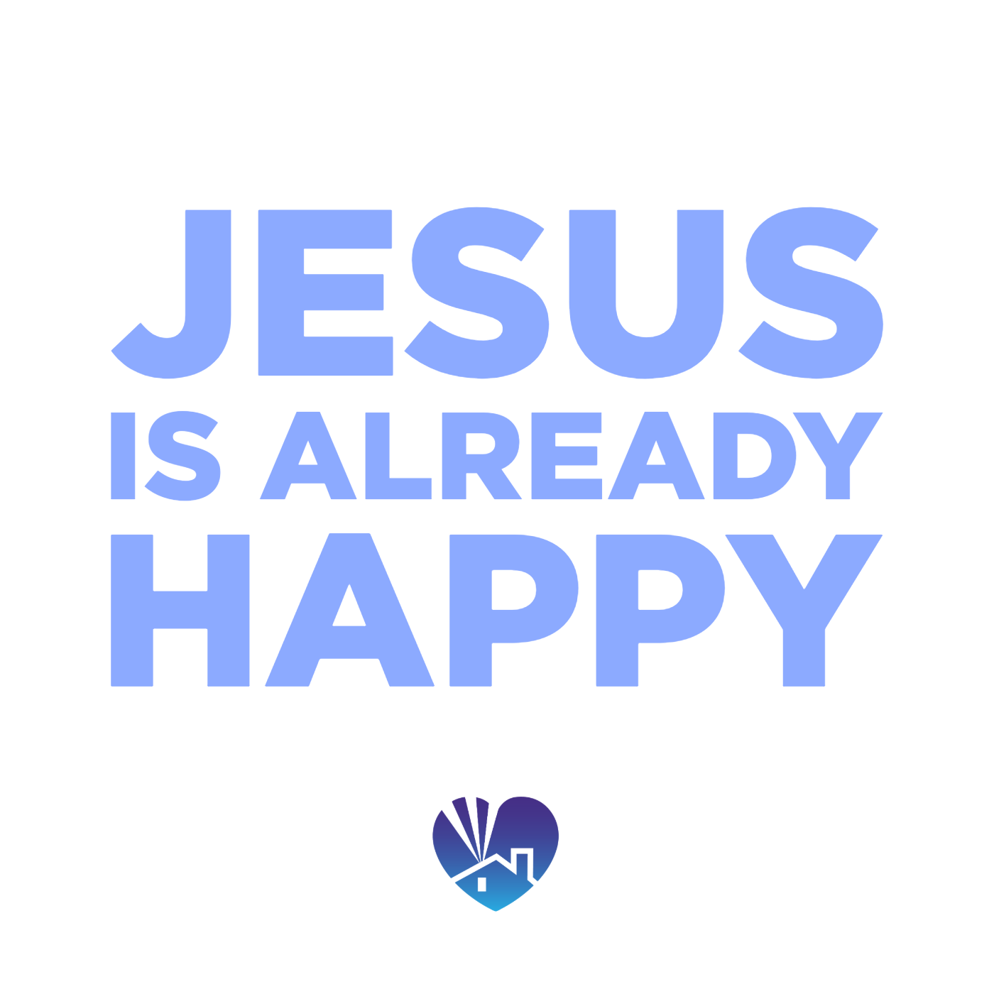 Jesus is Already Happy